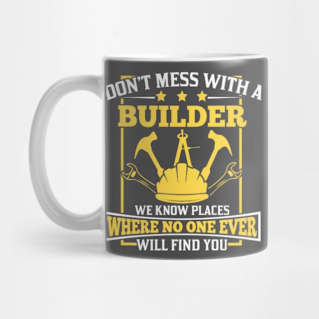 Dont mess with a Builder by HBfunshirts